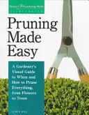 Snadné prořezávání: názorný průvodce zahradníka, kdy a jak prořezávat vše od květin po stromy - Pruning Made Easy: A Gardener's Visual Guide to When and How to Prune Everything, from Flowers to Trees