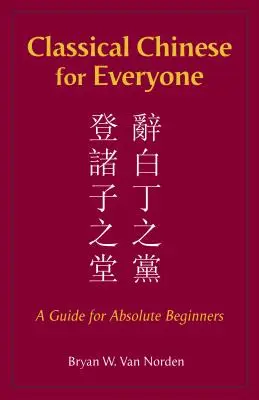 Klasická čínština pro každého - průvodce pro úplné začátečníky - Classical Chinese for Everyone - A Guide for Absolute Beginners