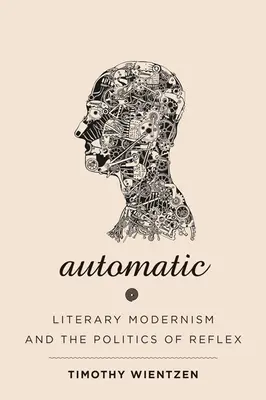 Automaticky: Literární modernismus a politika reflexe - Automatic: Literary Modernism and the Politics of Reflex