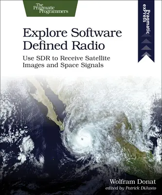 Prozkoumejte softwarově definované rádio: Využijte Sdr k příjmu satelitních snímků a vesmírných signálů. - Explore Software Defined Radio: Use Sdr to Receive Satellite Images and Space Signals