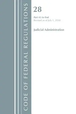 Code of Federal Regulations, Title 28 Judicial Administration 43-End, Revised as of July 1 of 2018 (Office Of The Federal Register (U.S.)) - Code of Federal Regulations, Title 28 Judicial Administration 43-End, Revised as of July 1, 2018 (Office Of The Federal Register (U.S.))