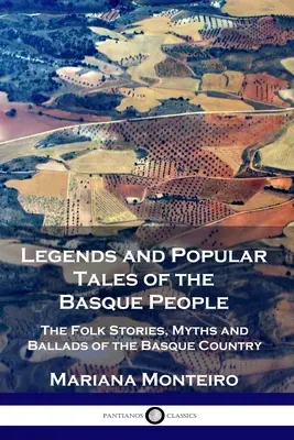 Legendy a pověsti baskického lidu: Lidové příběhy, mýty a balady Basků - Legends and Popular Tales of the Basque People: The Folk Stories, Myths and Ballads of the Basque Country