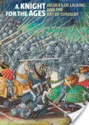 Rytíř pro věky: Jacques de Lalaing a rytířské umění - A Knight for the Ages: Jacques de Lalaing and the Art of Chivalry