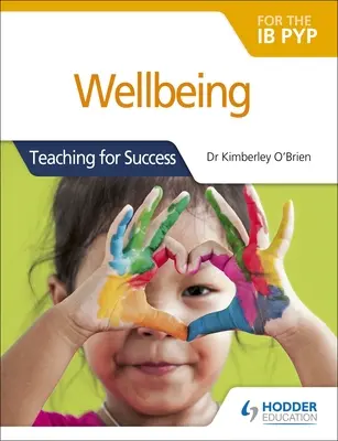 Wellbeing for the Ib Pyp: Učebnice pro úspěch (Teaching for Success) - Wellbeing for the Ib Pyp: Teaching for Success