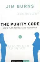 Kód čistoty: Kodex čistoty: Boží plán pro sex a vaše tělo - The Purity Code: God's Plan for Sex and Your Body