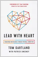 Veďte srdcem: Srdcem: Proměňte svůj byznys díky osobnímu propojení - Lead with Heart: Transform Your Business Through Personal Connection