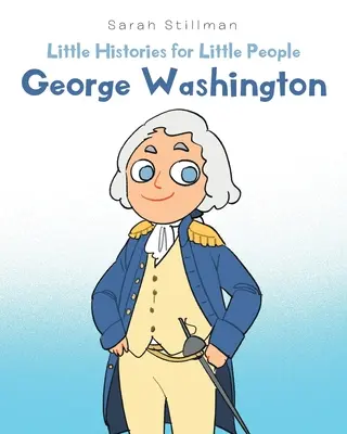 Malé dějiny pro malé lidi: George Washington - Little Histories for Little People: George Washington