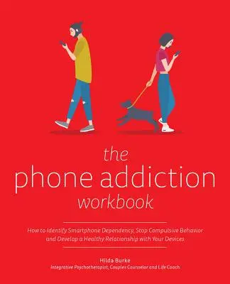 The Phone Addiction Workbook: The Phone Addiction Workbook: Jak rozpoznat závislost na chytrém telefonu, zastavit nutkavé chování a vytvořit si zdravý vztah k zařízením? - The Phone Addiction Workbook: How to Identify Smartphone Dependency, Stop Compulsive Behavior and Develop a Healthy Relationship with Your Devices