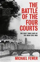 Bitva čtyř dvorů: První tři dny irské občanské války - Battle of the Four Courts: The First Three Days of the Irish Civil War
