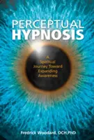 Vnímavá hypnóza: Duchovní cesta k rozšíření vědomí: Jak se dostat do hypnózy? - Perceptual Hypnosis: A Spiritual Journey Toward Expanding Awareness