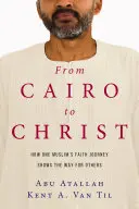 Od Káhiry ke Kristu: Jak cesta víry jednoho muslima ukazuje cestu ostatním: Káhira: ke Kristu - From Cairo to Christ: How One Muslim's Faith Journey Shows the Way for Others