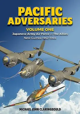 Pacifičtí protivníci, svazek 1: Japonské armádní letectvo proti spojencům, Nová Guinea 1942-1944 - Pacific Adversaries, Volume One: Japanese Army Air Force Vs the Allies, New Guinea 1942-1944