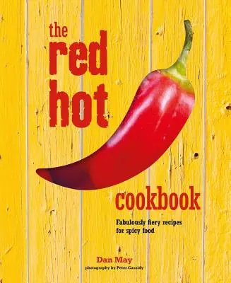 The Red Hot Cookbook: The Red Hot Cookbook: The Red Hot Cookbook: The Red Hot Cookbook: The Red Hot Cookbook: Báječně ohnivé recepty na pikantní jídla - The Red Hot Cookbook: Fabulously Fiery Recipes for Spicy Food