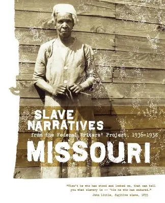 Vyprávění otroků z Missouri: Vyprávění otroků z Federálního projektu spisovatelů 1936-1938 - Missouri Slave Narratives: Slave Narratives from the Federal Writers' Project 1936-1938