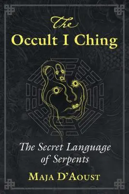 Okultní I-ťing: Tajná řeč hadů - The Occult I Ching: The Secret Language of Serpents