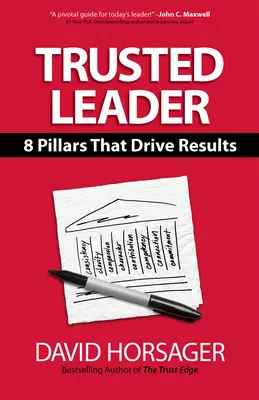 Důvěryhodný vůdce: 8 pilířů, které vedou k výsledkům - Trusted Leader: 8 Pillars That Drive Results