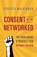 Souhlas zasíťovaných: Celosvětový boj za svobodu internetu - Consent of the Networked: The Worldwide Struggle for Internet Freedom