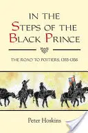 Po stopách černého knížete: Cesta do Poitiers, 1355-1356 - In the Steps of the Black Prince: The Road to Poitiers, 1355-1356