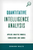 Kvantitativní zpravodajská analýza: Aplikované analytické modely, simulace a hry. - Quantitative Intelligence Analysis: Applied Analytic Models, Simulations, and Games