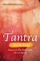 Tantra Made Easy - Objevte cestu od sexu k duchu - Tantra Made Easy - Discover the Path from Sex to Spirit