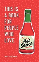 Tohle je kniha pro lidi, kteří milují pálivou omáčku - This Is a Book for People Who Love Hot Sauce