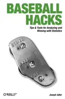 Baseballové hacky: Vydejte se na cestu k vítězství: Tipy a nástroje pro analýzu a vítězství pomocí statistiky - Baseball Hacks: Tips & Tools for Analyzing and Winning with Statistics