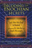 Rozluštění henochiánských tajemství: John Dee od andělských poslů: Nejsvětější Boží kniha pro lidstvo, jak ji obdržel Dr. John Dee. - Decoding the Enochian Secrets: God's Most Holy Book to Mankind as Received by Dr. John Dee from Angelic Messengers