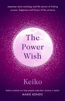 Mocná přání - japonská měsíční astrologie a tajemství, jak najít úspěch, štěstí a přízeň vesmíru. - Power Wish - Japanese moon astrology and the secrets to finding success, happiness and the favour of the universe