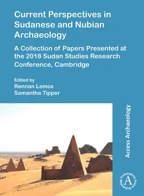 Současné perspektivy súdánské a núbijské archeologie: Sborník příspěvků přednesených na výzkumné konferenci Sudan Studies 2018, Cambridge - Current Perspectives in Sudanese and Nubian Archaeology: A Collection of Papers Presented at the 2018 Sudan Studies Research Conference, Cambridge