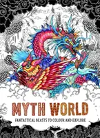 Svět mýtů - Fantastická zvířata k vybarvování a poznávání - Myth World - Fantastical Beasts to Colour and Explore