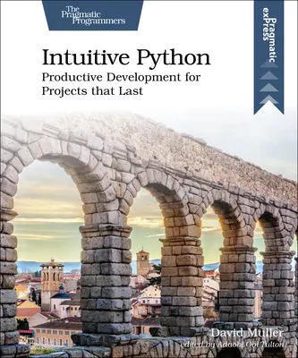 Intuitivní Python: Produktivní vývoj pro projekty, které vydrží - Intuitive Python: Productive Development for Projects That Last