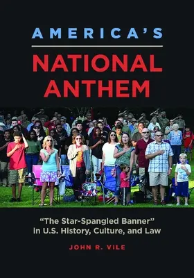 Americká národní hymna: Hymna Spojených států amerických: hvězdami posetá vlajka v dějinách, kultuře a právu USA. - America's National Anthem: The Star-Spangled Banner in U.S. History, Culture, and Law