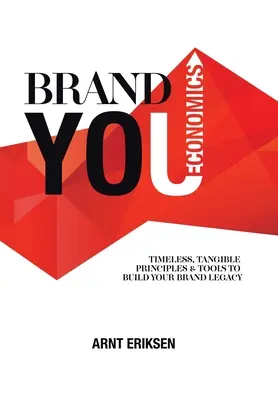 Brand You Economics: Nadčasové, hmatatelné principy a nástroje pro budování dědictví vaší značky - Brand You Economics: Timeless, Tangible Principles and Tools to Build Your Brand Legacy