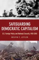 Ochrana demokratického kapitalismu: Zahraniční politika USA a národní bezpečnost v letech 1920-2015. - Safeguarding Democratic Capitalism: U.S. Foreign Policy and National Security, 1920-2015