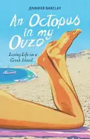 Chobotnice v mém ouzu - Láska k životu na řeckém ostrově - Octopus in My Ouzo - Loving Life on a Greek Island