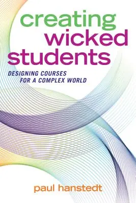 Vytváření hříšných studentů: Navrhování kurzů pro složitý svět - Creating Wicked Students: Designing Courses for a Complex World