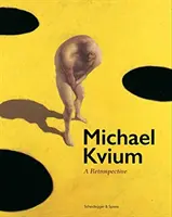 Michael Kvium: Kvium: retrospektiva - Michael Kvium: A Retrospective