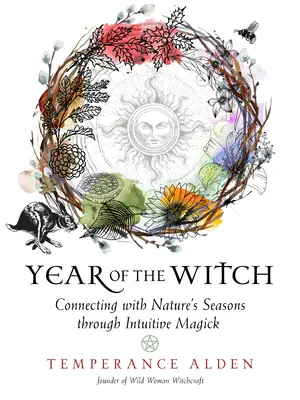 Rok čarodějnice: Rok čarodějnice: Spojení s ročními obdobími přírody prostřednictvím intuitivní magie - Year of the Witch: Connecting with Nature's Seasons Through Intuitive Magick