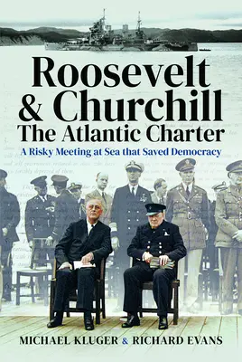 Rooseveltova a Churchillova Atlantická charta: riskantní setkání na moři, které zachránilo demokracii - Roosevelt's and Churchill's Atlantic Charter: A Risky Meeting at Sea That Saved Democracy