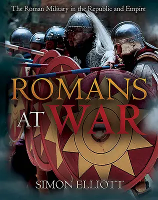 Římané ve válce: Římská armáda v době republiky a císařství - Romans at War: The Roman Military in the Republic and Empire
