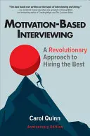 Pohovory založené na motivaci: Motivační přístup: revoluční přístup k najímání těch nejlepších - Motivation-Based Interviewing: A Revolutionary Approach to Hiring the Best
