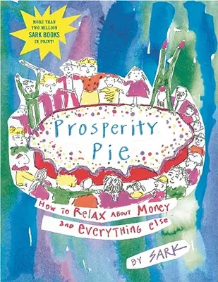 Koláč prosperity: Jak se uvolnit ohledně peněz a všeho ostatního - Prosperity Pie: How to Relax about Money and Everything Else