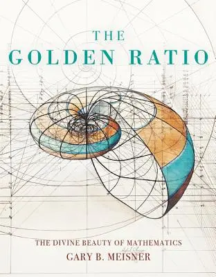 Zlatý řez: Zlatý řez: Božská krása matematiky - The Golden Ratio: The Divine Beauty of Mathematics