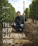 Nové kalifornské víno: Průvodce po výrobcích a vínech, která stojí za revolucí v chuti. - The New California Wine: A Guide to the Producers and Wines Behind a Revolution in Taste