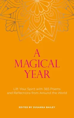 Kouzelný rok: Magický rok: Pozvedněte svého ducha s 365 básněmi a úvahami z celého světa - A Magical Year: Lift Your Spirit with 365 Poems and Reflections from Around the World