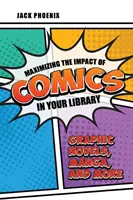 Maximalizace dopadu komiksů ve vaší knihovně: Grafické romány, manga a další tituly. - Maximizing the Impact of Comics in Your Library: Graphic Novels, Manga, and More