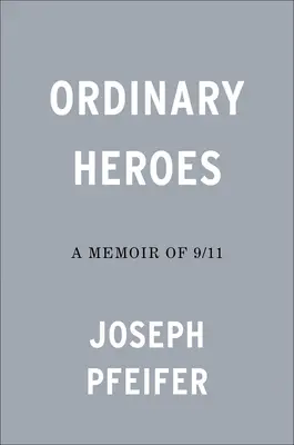 Obyčejní hrdinové: Vzpomínky na 11. září 2001 - Ordinary Heroes: A Memoir of 9/11