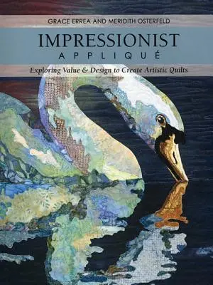 Impresionistická aplikace - tisk na papír - vydání: Zkoumání hodnot a designu pro tvorbu uměleckých quiltů - Impressionist Applique-Print-on-Demand-Edition: Exploring Value & Design to Create Artistic Quilts