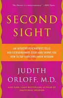 Druhý pohled: Intuitivní psychiatrička vypráví svůj neobyčejný příběh a ukáže vám, jak využít vlastní vnitřní moudrost. - Second Sight: An Intuitive Psychiatrist Tells Her Extraordinary Story and Shows You How to Tap Your Own Inner Wisdom
