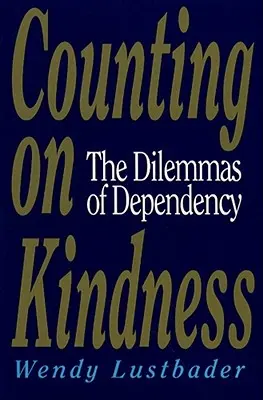Spoléhání na laskavost: Dilemata závislosti - Counting on Kindness: The Dilemmas of Dependency